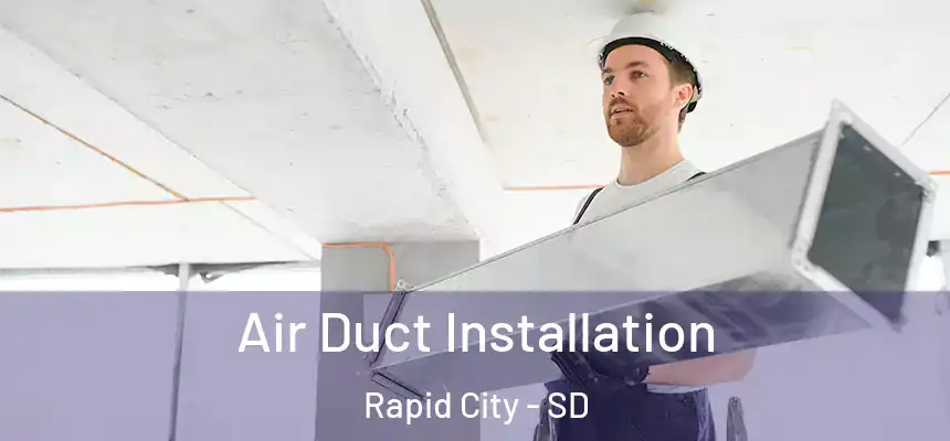  Air Duct Installation Rapid City - SD