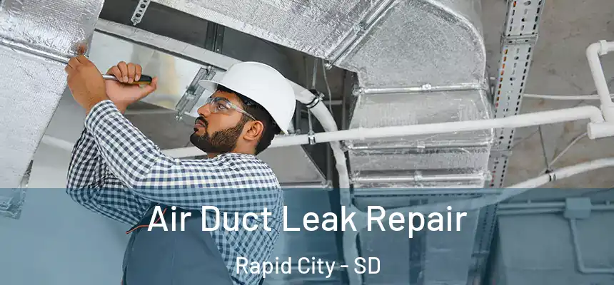 Air Duct Leak Repair Rapid City - SD