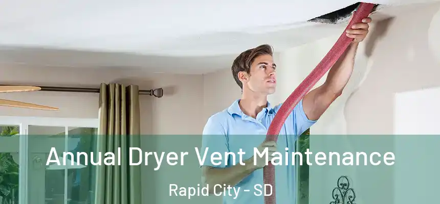  Annual Dryer Vent Maintenance Rapid City - SD