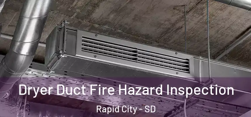  Dryer Duct Fire Hazard Inspection Rapid City - SD