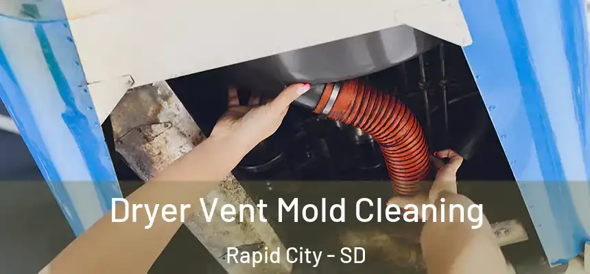 Dryer Vent Mold Cleaning Rapid City - SD