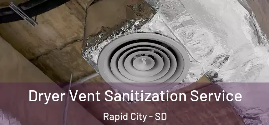 Dryer Vent Sanitization Service Rapid City - SD