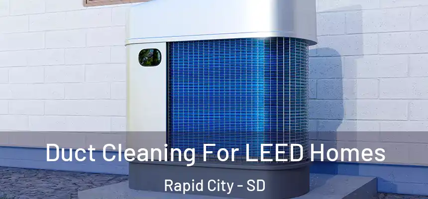  Duct Cleaning For LEED Homes Rapid City - SD