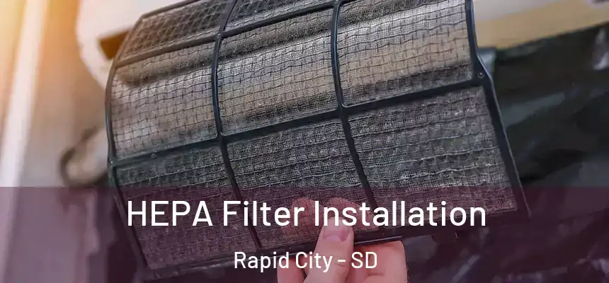 HEPA Filter Installation Rapid City - SD