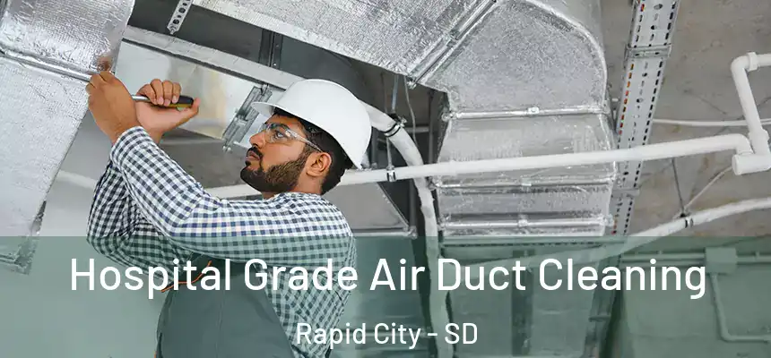 Hospital Grade Air Duct Cleaning Rapid City - SD