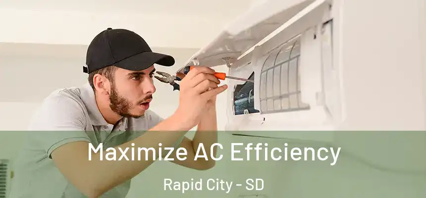 Maximize AC Efficiency Rapid City - SD