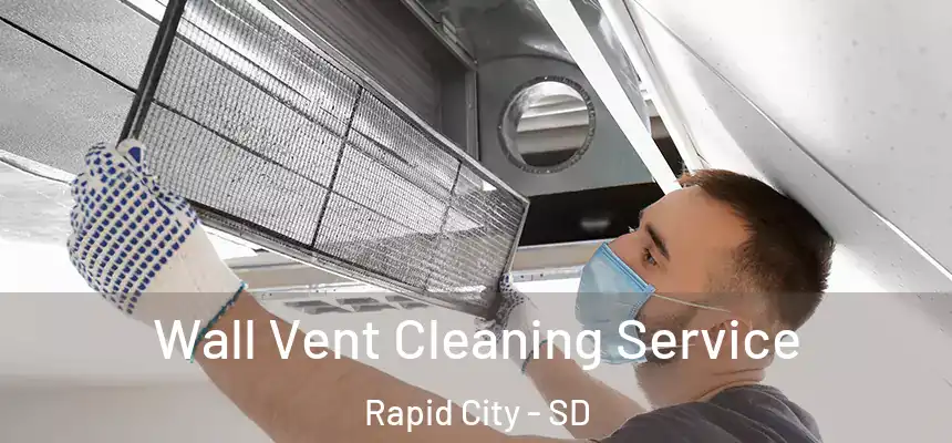 Wall Vent Cleaning Service Rapid City - SD