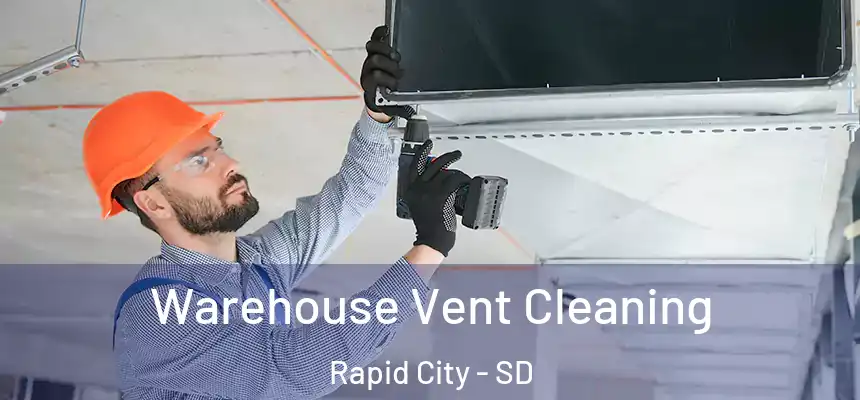 Warehouse Vent Cleaning Rapid City - SD